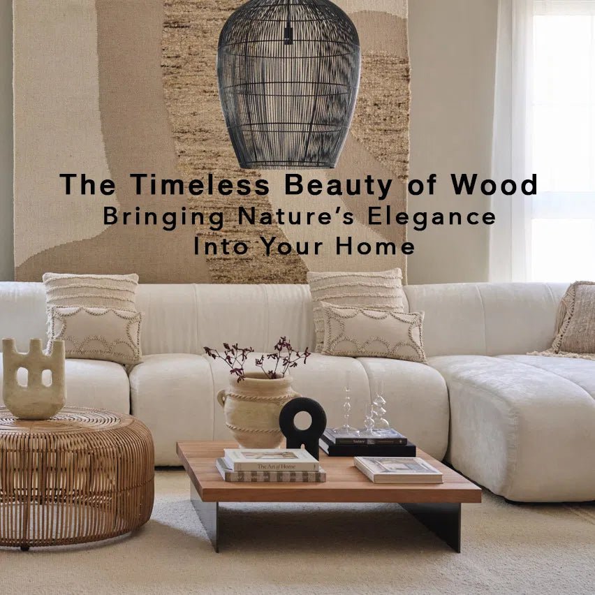 The Timeless Beauty of Wood Bringing Nature's Elegance Into Your Home - Home and Soul Dubai